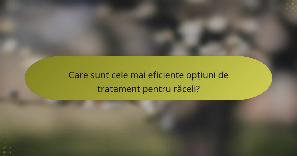 Care sunt cele mai eficiente opțiuni de tratament pentru răceli?
