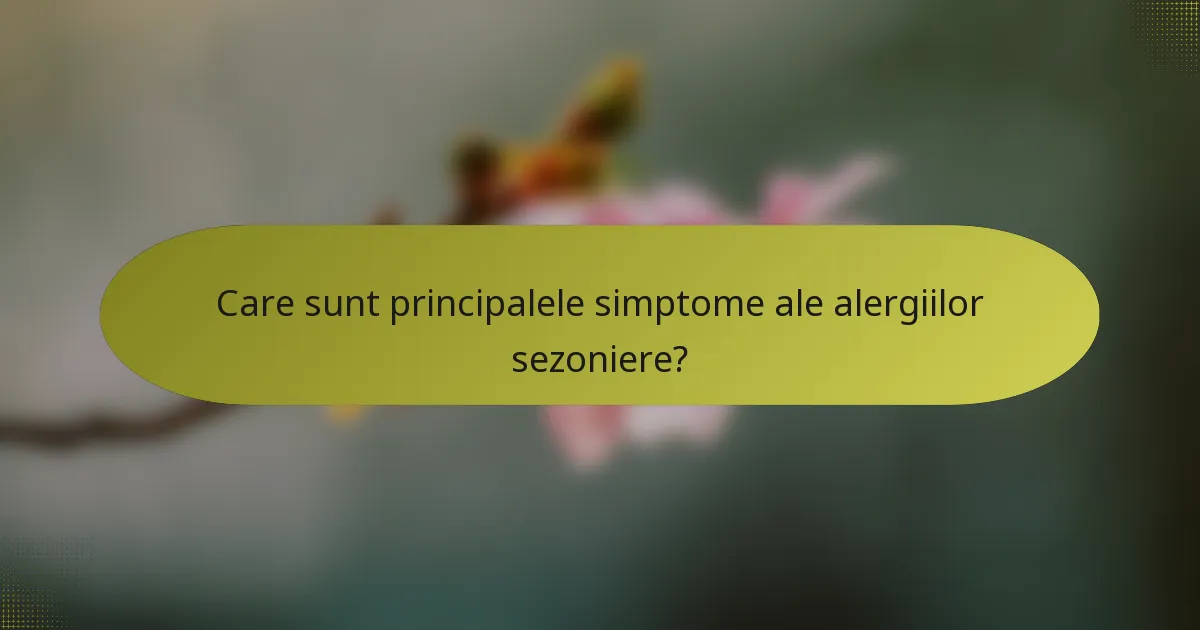 Care sunt principalele simptome ale alergiilor sezoniere?