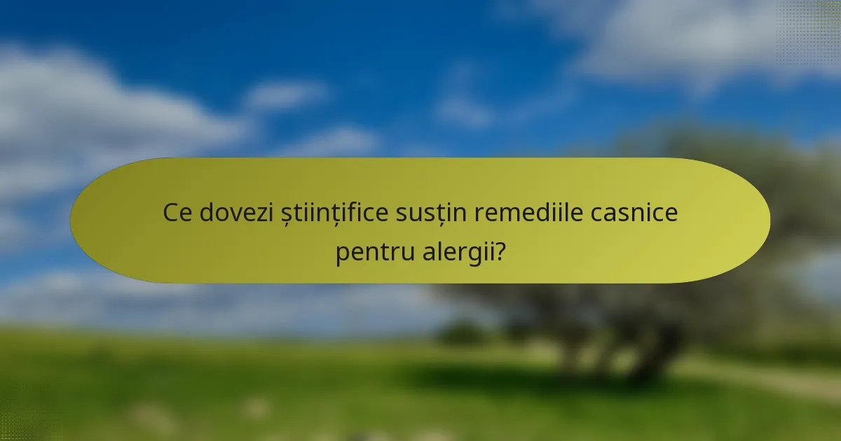 Ce dovezi științifice susțin remediile casnice pentru alergii?