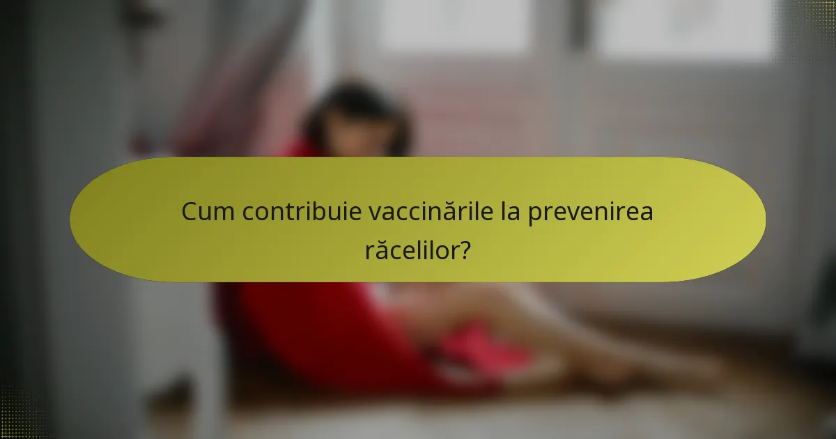Cum contribuie vaccinările la prevenirea răcelilor?