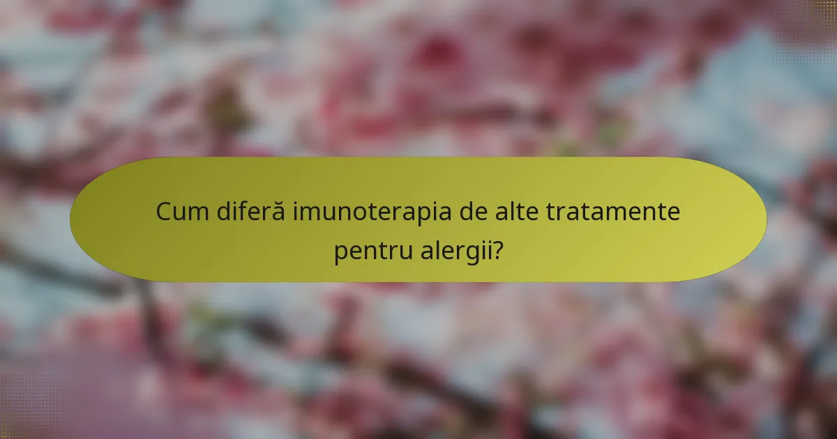 Cum diferă imunoterapia de alte tratamente pentru alergii?