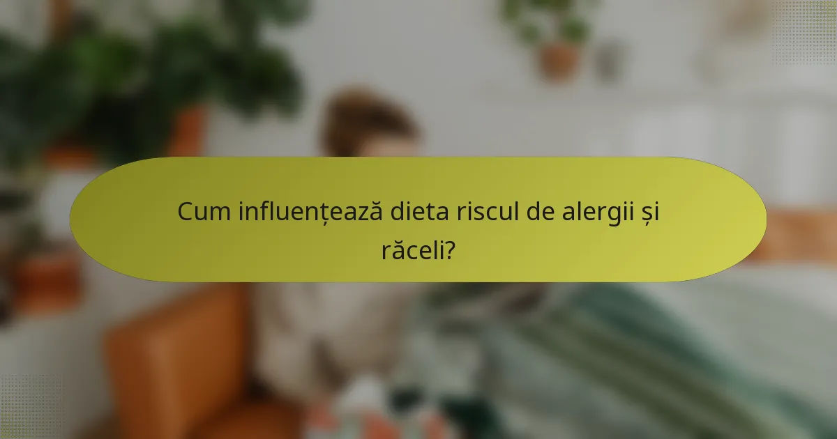 Cum influențează dieta riscul de alergii și răceli?
