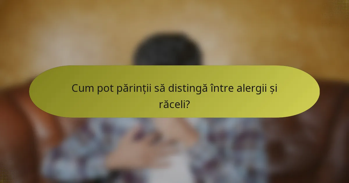 Cum pot părinții să distingă între alergii și răceli?
