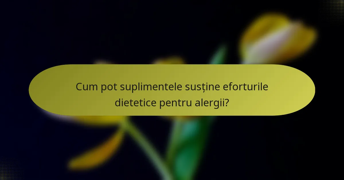 Cum pot suplimentele susține eforturile dietetice pentru alergii?